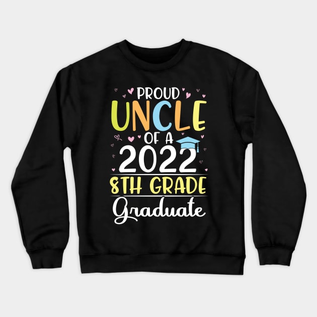 Proud Uncle Of A 2022 8th Grade Senior Grad Class Of School Crewneck Sweatshirt by bakhanh123